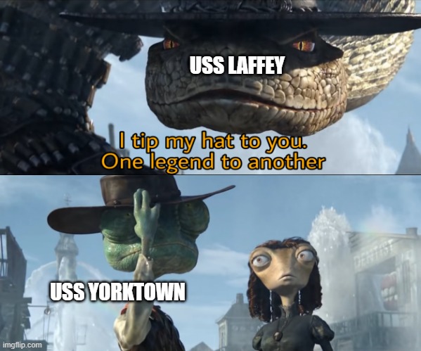 I tip my hat to you, one legend to another | USS LAFFEY USS YORKTOWN | image tagged in i tip my hat to you one legend to another | made w/ Imgflip meme maker