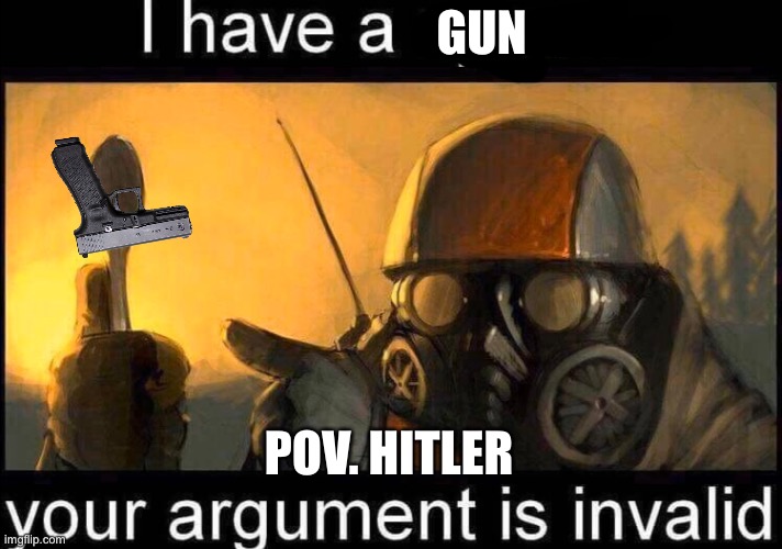 I have a spoon | GUN POV. HITLER | image tagged in i have a spoon | made w/ Imgflip meme maker