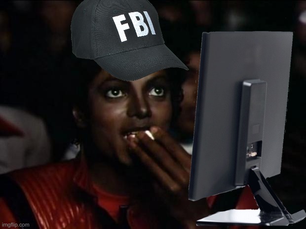my fbi agent is watching this | image tagged in memes,michael jackson popcorn,fbi,popcorn | made w/ Imgflip meme maker