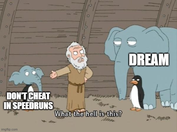 What the hell is this? | DREAM; DON'T CHEAT IN SPEEDRUNS | image tagged in what the hell is this | made w/ Imgflip meme maker