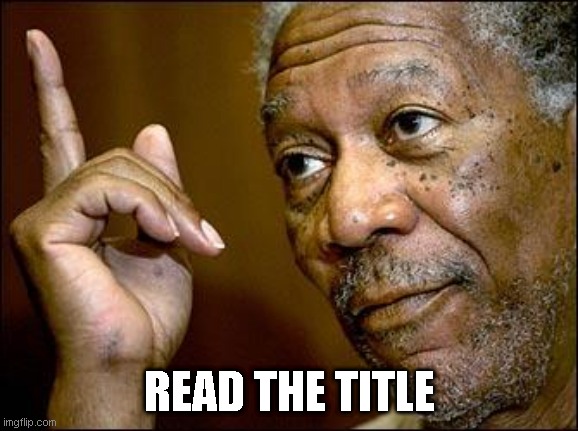This Morgan Freeman | READ THE TITLE | image tagged in this morgan freeman | made w/ Imgflip meme maker