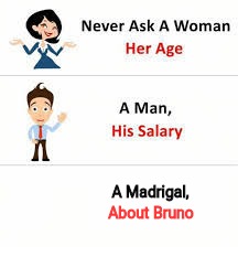 Never ask a woman her age | A Madrigal, About Bruno | image tagged in never ask a woman her age | made w/ Imgflip meme maker