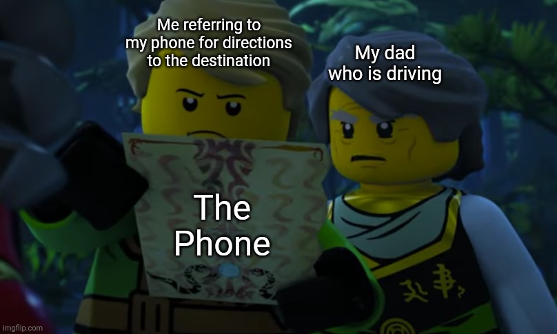 Lloyd and garmadon looking at paper | Me referring to my phone for directions to the destination; My dad who is driving; The Phone | image tagged in lloyd and garmadon looking at paper | made w/ Imgflip meme maker