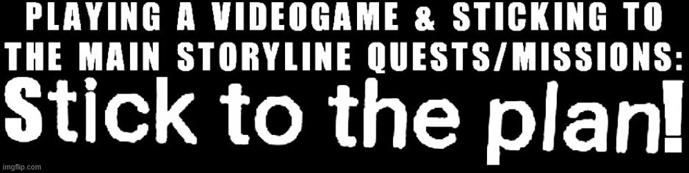 Videogame character "I side quest u say..." *me slaps the back of the character's head* me "Oi dickhead we have more important s | image tagged in videogames | made w/ Imgflip meme maker