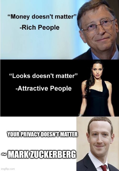Marky | YOUR PRIVACY DOESN'T MATTER; ~ MARK ZUCKERBERG | image tagged in money looks don't matter,memes,facebook | made w/ Imgflip meme maker