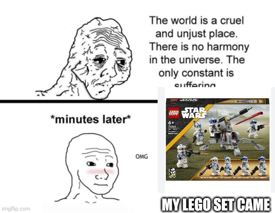 Yay lego set | MY LEGO SET CAME | image tagged in the only constant is suffering | made w/ Imgflip meme maker