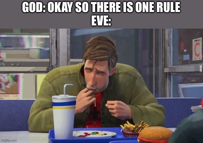 a | GOD: OKAY SO THERE IS ONE RULE
EVE: | image tagged in spiderman eating | made w/ Imgflip meme maker