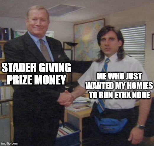 the office congratulations | STADER GIVING PRIZE MONEY; ME WHO JUST WANTED MY HOMIES TO RUN ETHX NODE | image tagged in the office congratulations | made w/ Imgflip meme maker