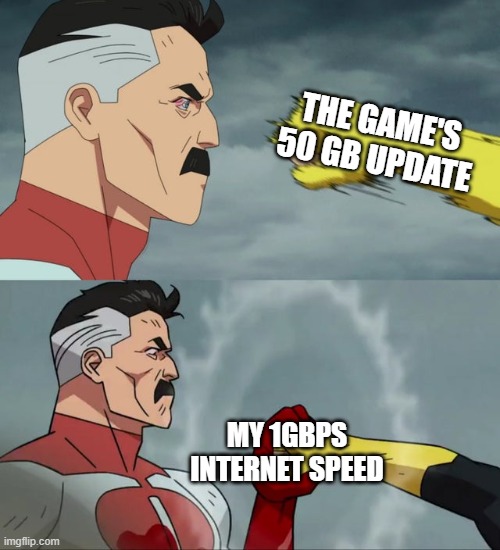 Omni Man blocks punch | THE GAME'S 50 GB UPDATE; MY 1GBPS INTERNET SPEED | image tagged in omni man blocks punch | made w/ Imgflip meme maker