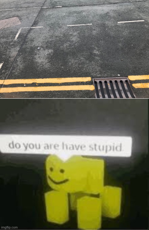 Why is there a parking space on the yellow lines?? | image tagged in do you are have stupid,memes,funny,you had one job | made w/ Imgflip meme maker