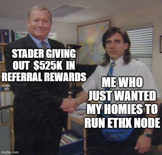 the office congratulations | STADER GIVING OUT  $525K  IN REFERRAL REWARDS; ME WHO JUST WANTED MY HOMIES TO RUN ETHX NODE | image tagged in the office congratulations | made w/ Imgflip meme maker