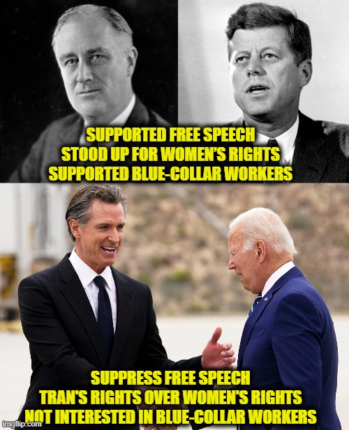 Democrats Then & Now | SUPPORTED FREE SPEECH
STOOD UP FOR WOMEN’S RIGHTS
SUPPORTED BLUE-COLLAR WORKERS; SUPPRESS FREE SPEECH
TRAN'S RIGHTS OVER WOMEN'S RIGHTS
NOT INTERESTED IN BLUE-COLLAR WORKERS | image tagged in democrats | made w/ Imgflip meme maker