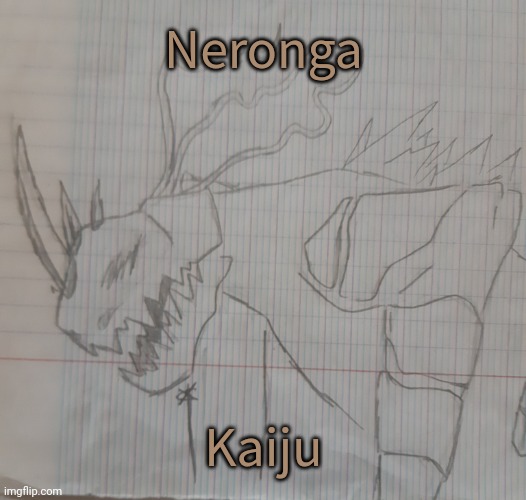 Neronga | Neronga; Kaiju | image tagged in neronga | made w/ Imgflip meme maker