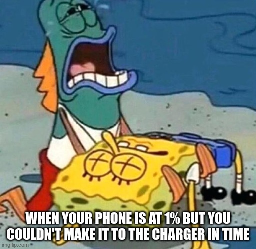 I forgot the name of this meme | WHEN YOUR PHONE IS AT 1% BUT YOU COULDN'T MAKE IT TO THE CHARGER IN TIME | image tagged in spongebob is dead | made w/ Imgflip meme maker