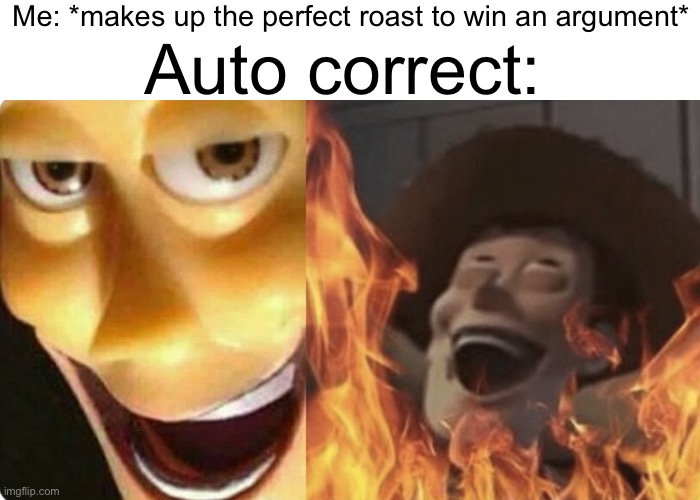 They should change it to “auto-assume” | Me: *makes up the perfect roast to win an argument*; Auto correct: | image tagged in evil woody | made w/ Imgflip meme maker