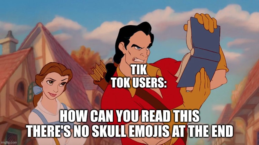How can you read this | TIK TOK USERS:; HOW CAN YOU READ THIS THERE'S NO SKULL EMOJIS AT THE END | image tagged in how can you read this | made w/ Imgflip meme maker