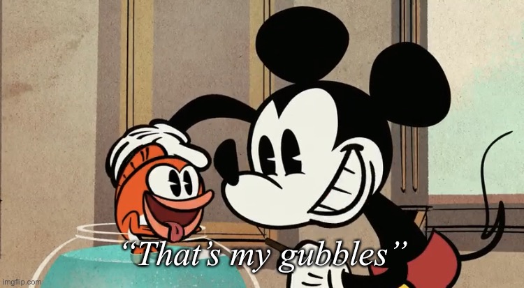 When they destroyed the cafeteria but remembered to eat the apple: | “That’s my gubbles” | image tagged in that s my gubbles,funny,cartoon,mickey mouse | made w/ Imgflip meme maker