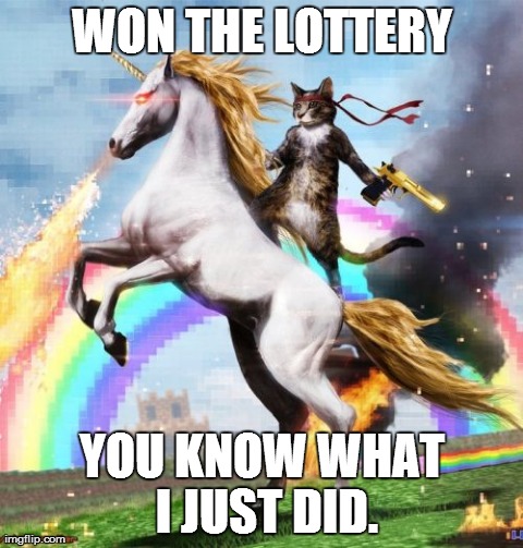 The Lottery | WON THE LOTTERY YOU KNOW WHAT I JUST DID. | image tagged in memes,welcome to the internets,lottery | made w/ Imgflip meme maker