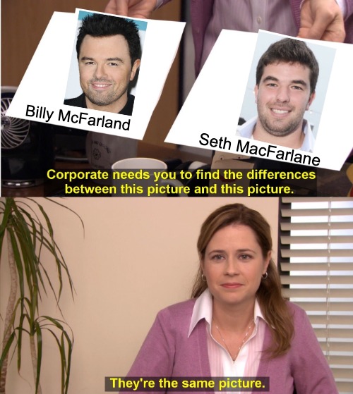 Am I seeing double here? Four Mcfarlands?! | Billy McFarland; Seth MacFarlane | image tagged in memes,they're the same picture | made w/ Imgflip meme maker