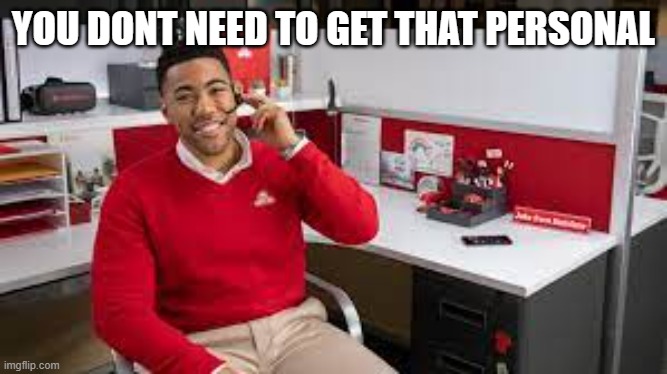 jake from state farm | YOU DONT NEED TO GET THAT PERSONAL | image tagged in jake from state farm | made w/ Imgflip meme maker