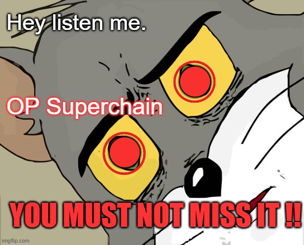 OP superchain | 🔴; Hey listen me. 🔴; OP Superchain; YOU MUST NOT MISS IT !! | image tagged in memes,unsettled tom | made w/ Imgflip meme maker