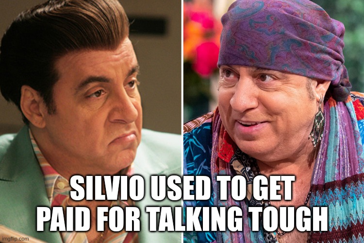 silvio | SILVIO USED TO GET PAID FOR TALKING TOUGH | image tagged in memes | made w/ Imgflip meme maker