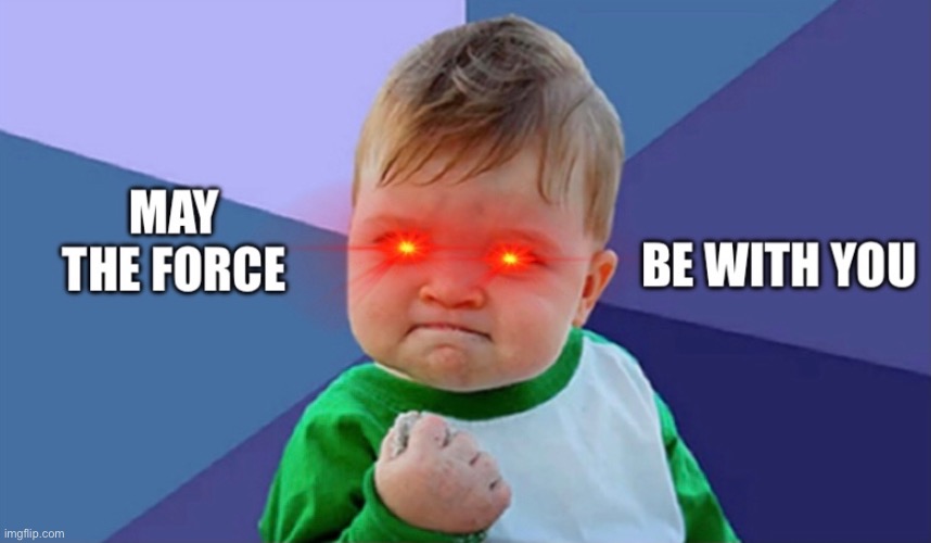 Success! | image tagged in funny,skeptical baby,funny memes,laser eyes,strong | made w/ Imgflip meme maker