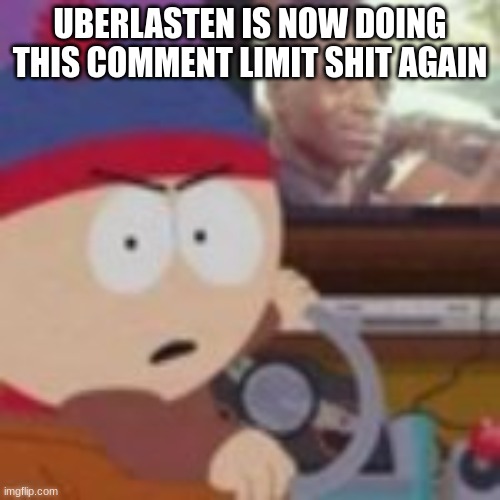 my nibba in christ | UBERLASTEN IS NOW DOING THIS COMMENT LIMIT SHIT AGAIN | image tagged in my nibba in christ | made w/ Imgflip meme maker