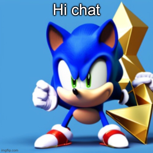 sonk | Hi chat | image tagged in sonk | made w/ Imgflip meme maker