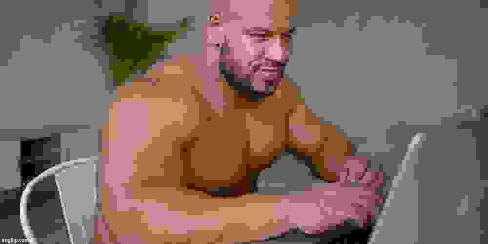 Buff Man on Computer | image tagged in buff man on computer | made w/ Imgflip meme maker