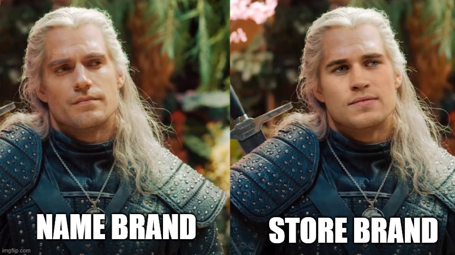 NAME BRAND; STORE BRAND | image tagged in the witcher,netflix,henry cavill,gaming,videogames,video games | made w/ Imgflip meme maker