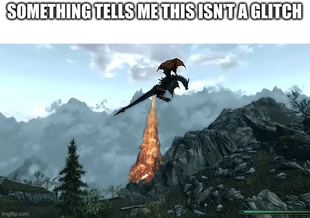 bethesda knew what they were doing. | SOMETHING TELLS ME THIS ISN'T A GLITCH | image tagged in glitch,gaming | made w/ Imgflip meme maker