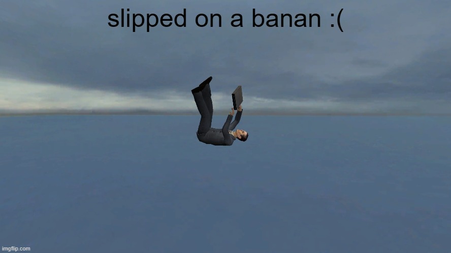 slipped on a banan :( | made w/ Imgflip meme maker