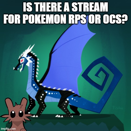 ? | IS THERE A STREAM FOR POKEMON RPS OR OCS? | image tagged in filius announcement template | made w/ Imgflip meme maker