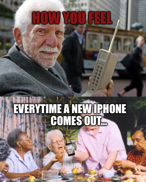 HOW YOU FEEL; EVERYTIME A NEW IPHONE 
         COMES OUT… | image tagged in new iphone,phones | made w/ Imgflip meme maker