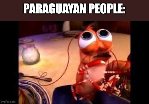 PARAGUAYAN PEOPLE: | made w/ Imgflip meme maker