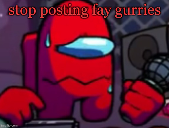 Red (Meltdown) | stop posting fay gurries | image tagged in red meltdown | made w/ Imgflip meme maker