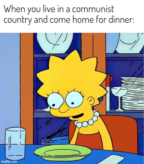 When you live in a communist country and come home for dinner: | made w/ Imgflip meme maker