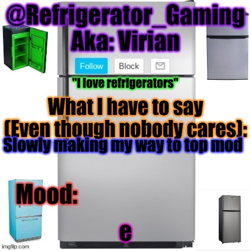 "even though nobody cares" | Slowly making my way to top mod; e | image tagged in refrigerator announcement template | made w/ Imgflip meme maker