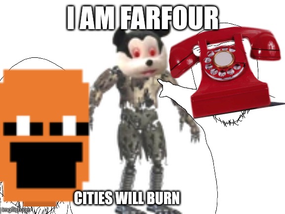 I am Farfour I am Farfour I am Farfour I am Farfour I am Farfour I am Farfour I am Farfour I am Farfour I am Farfour I am Farfou | I AM FARFOUR; CITIES WILL BURN | image tagged in i am farfour | made w/ Imgflip meme maker