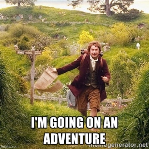 going on an adventure | image tagged in going on an adventure | made w/ Imgflip meme maker