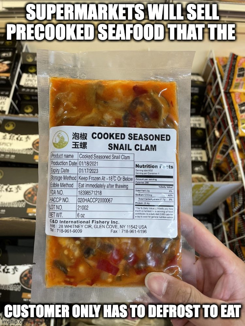 Precooked Seafood | SUPERMARKETS WILL SELL PRECOOKED SEAFOOD THAT THE; CUSTOMER ONLY HAS TO DEFROST TO EAT | image tagged in food,memes | made w/ Imgflip meme maker