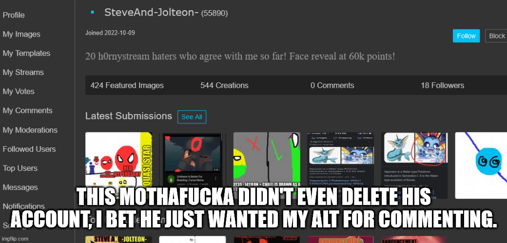 THIS MOTHAFUCKA DIDN'T EVEN DELETE HIS ACCOUNT, I BET HE JUST WANTED MY ALT FOR COMMENTING. | made w/ Imgflip meme maker