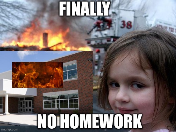 FINALLY; NO HOMEWORK | made w/ Imgflip meme maker