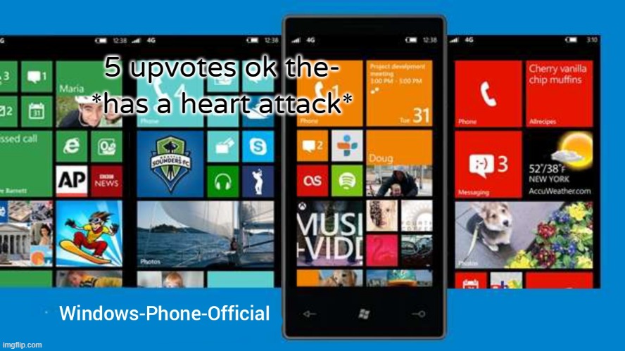 Windows-Phone-Official annoucment temp | 5 upvotes ok the- *has a heart attack* | image tagged in windows-phone-official annoucment temp | made w/ Imgflip meme maker