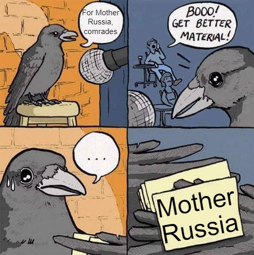 Get Better Material meme | For Mother Russia, comrades; Mother Russia | image tagged in get better material meme,slavic,russia | made w/ Imgflip meme maker