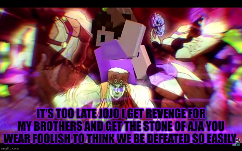 She finally revealed herself the 5th member Jaiden | IT'S TOO LATE JOJO I GET REVENGE FOR MY BROTHERS AND GET THE STONE OF AJA YOU WEAR FOOLISH TO THINK WE BE DEFEATED SO EASILY | image tagged in jaiden the pillarwomen,jaiden animations,jojo | made w/ Imgflip meme maker
