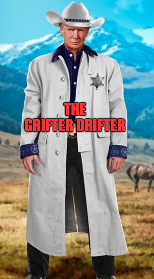 Trump nft | THE GRIFTER DRIFTER | image tagged in trump nft | made w/ Imgflip meme maker