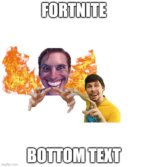 FORTNITE; BOTTOM TEXT | image tagged in oh wow are you actually reading these tags | made w/ Imgflip meme maker