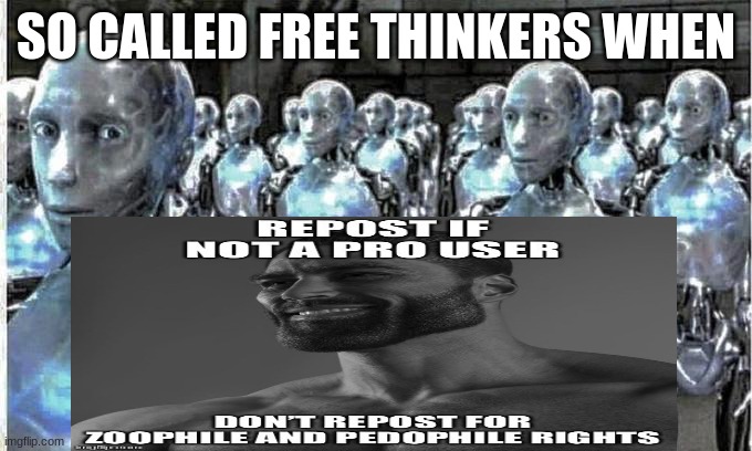 SO CALLED FREE THINKERS WHEN | made w/ Imgflip meme maker